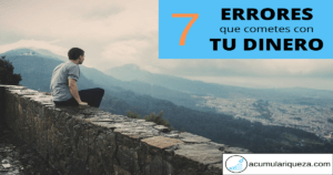 7 Errores Que Nunca Deberías Cometer Con Tu Dinero