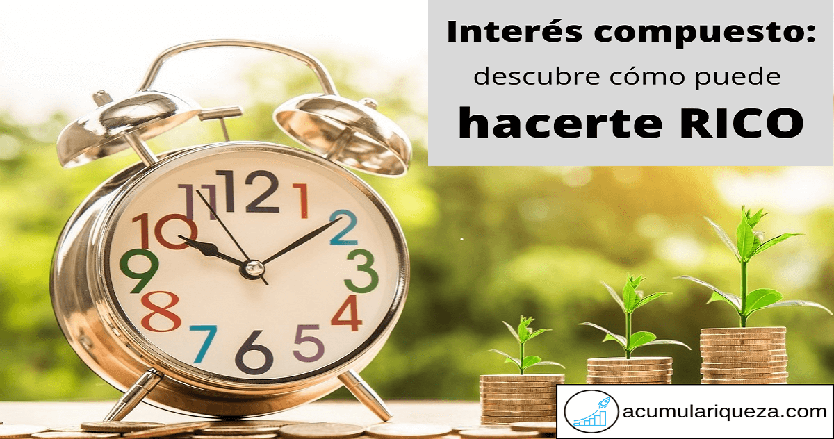 ¿Qué Es El Interés Compuesto? Descubre Cómo Puede Hacerte Rico