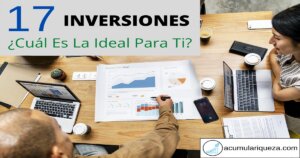 17 Tipos De Inversiones. ¿Cuál Es La Ideal Para Ti?