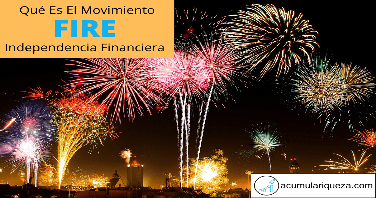 ¿Qué Es El Movimiento FIRE Y Cómo Te Ayudará A Lograr La Independencia Financiera?
