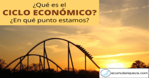 ¿Qué Es El Ciclo Económico Y Cómo Saber En Qué Punto Estamos?