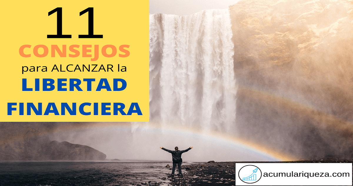 11 Consejos Que Te Ayudarán A Alcanzar La Libertad Financiera