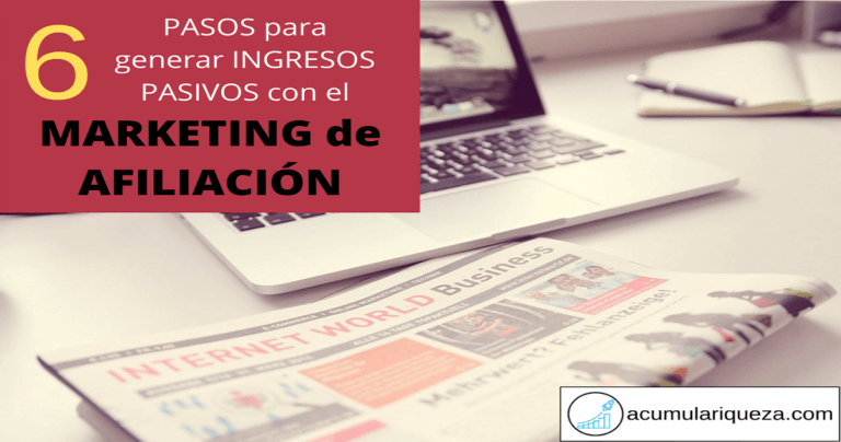 Marketing De Afiliación: ¿Cómo Generar Ingresos Pasivo En 6 Pasos?
