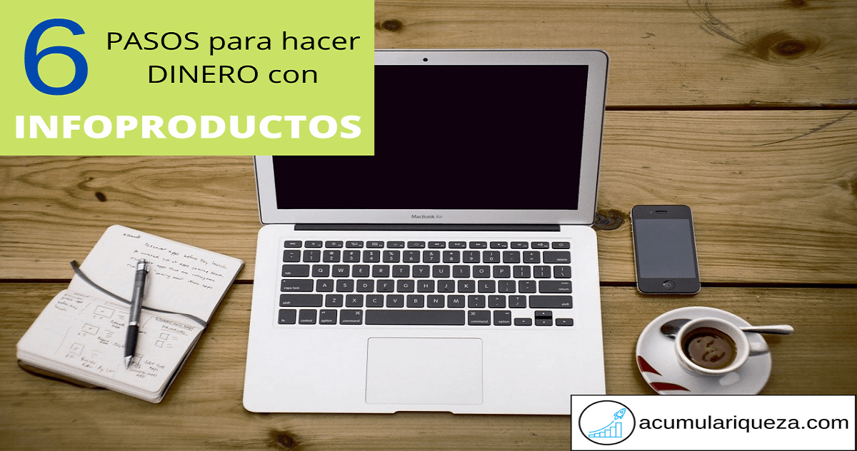 Cómo Hacer Dinero En Internet Con Infoproductos: 6 Pasos Para Empezar
