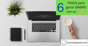 ¿Cómo Ganar Dinero Con Un Blog?: 6 Pasos Para Empezar