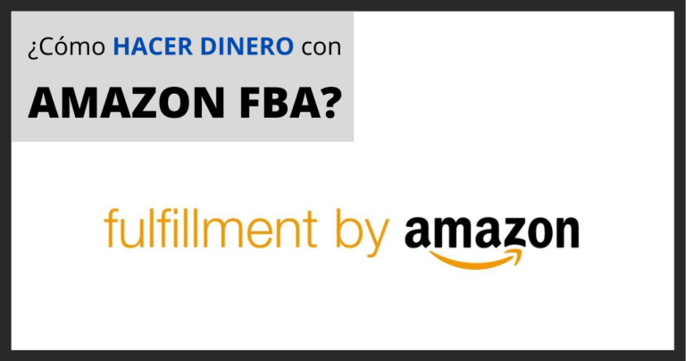 ¿Cómo Hacer Dinero Vendiendo Productos Con Amazon FBA?: 7 Pasos