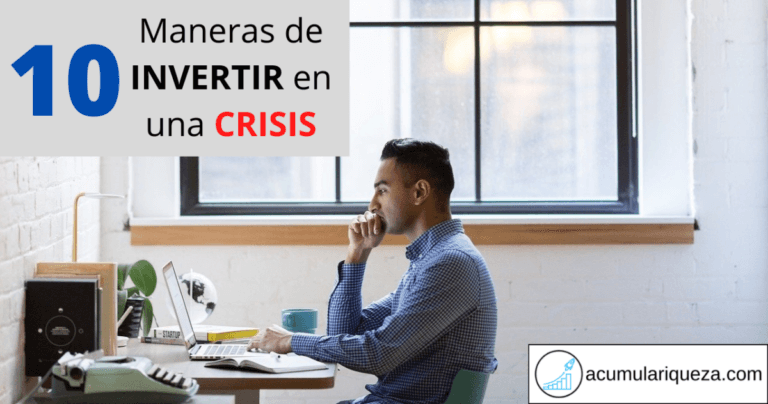 ¿Cómo Invertir En Una Crisis?: 10 Mejores Inversiones Para Una Crisis