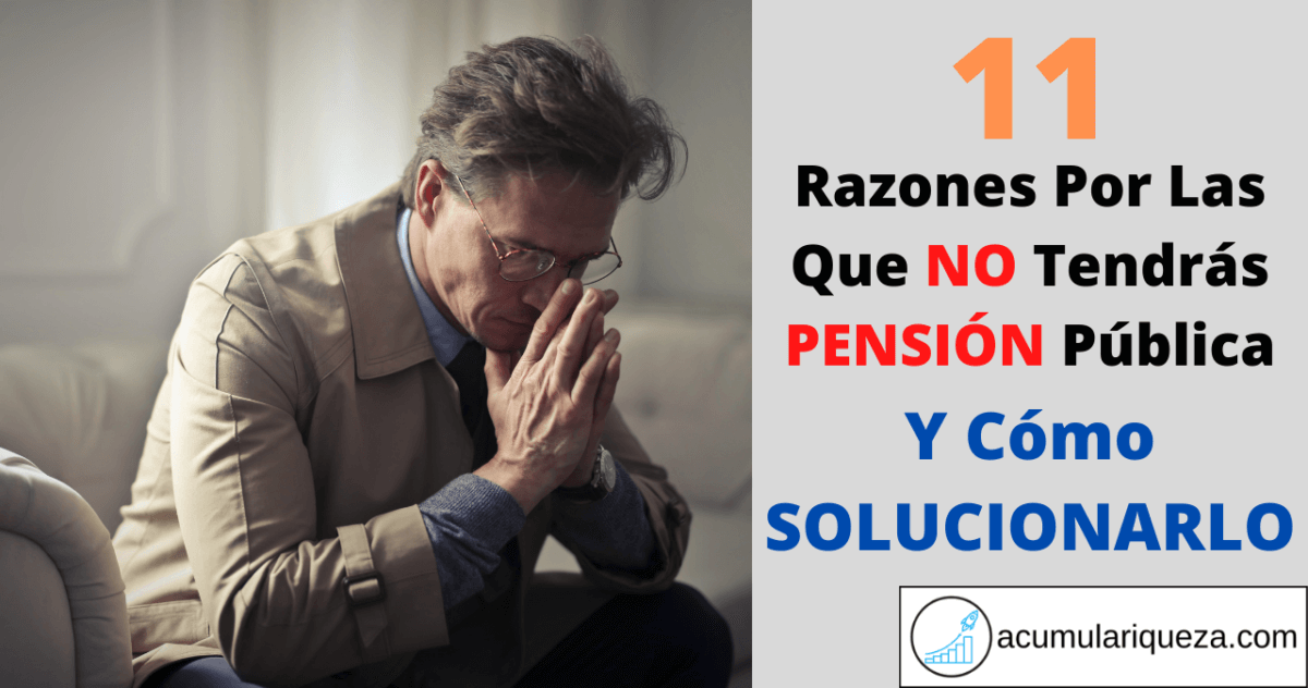 11 Razones Que Te Dejarán Sin Pensión Pública Y Cómo Solucionarlo