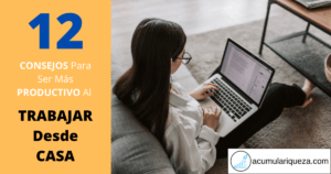 ¿Cómo Ser Más Productivo Al Trabajar Desde Casa?: 12 Consejos