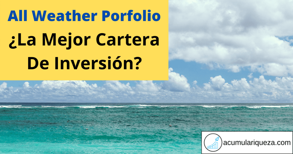 All Weather Portfolio: ¿La Mejor Cartera De Inversión?