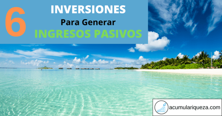 6 Mejores Inversiones Para Generar Ingresos Pasivos