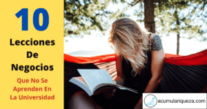 10 Lecciones De Negocios Que No Se Aprenden En La Universidad