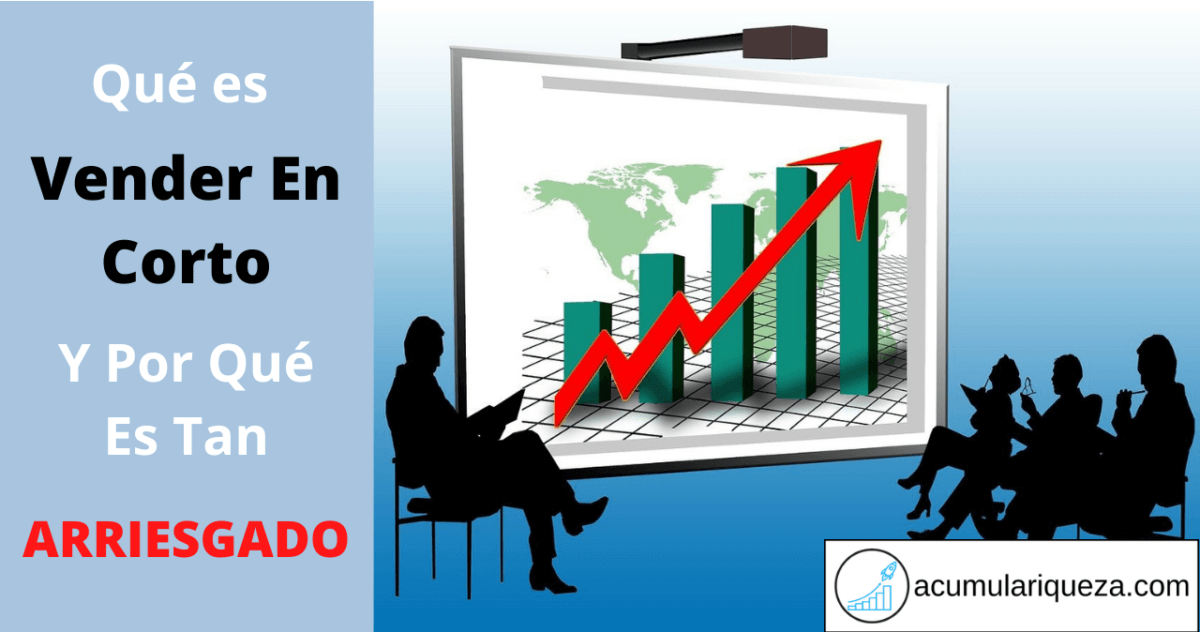 ¿Qué Es Vender En Corto Y Por Qué Es Tan Arriesgado?