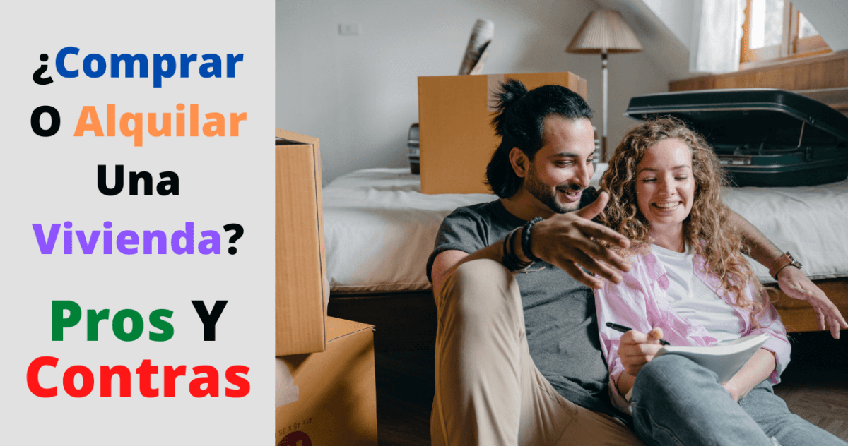 ¿Comprar O Alquilar Una Vivienda?: Pros Y Contras
