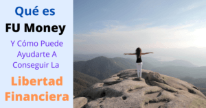 ¿Qué es FU Money Y Cómo Puede Ayudarte A Conseguir La Libertad Financiera?