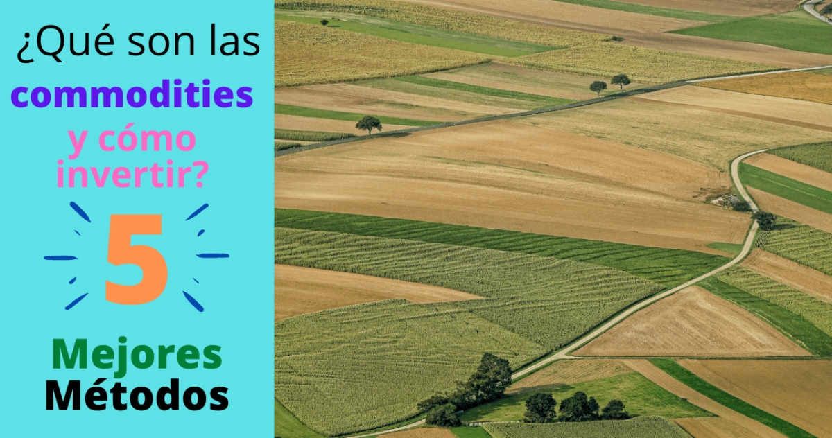 ¿Qué Son Las Commodities Y Cómo Invertir?: 5 Mejores Métodos