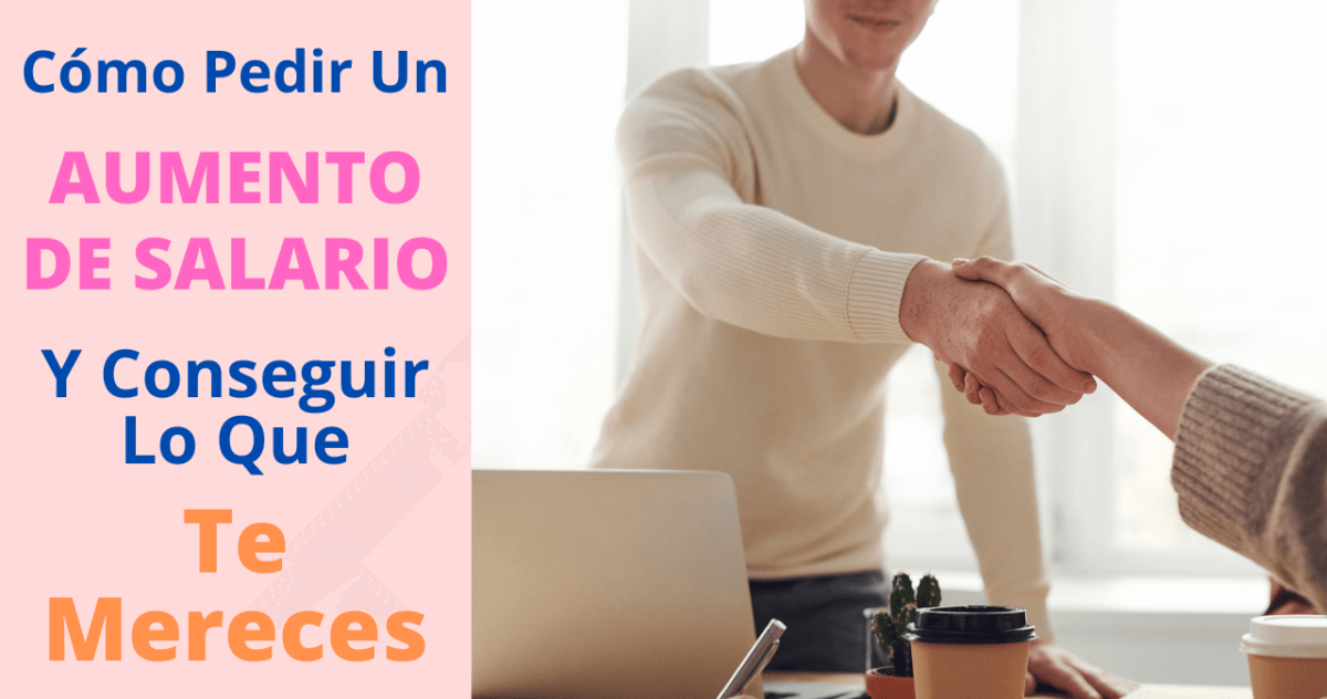 ¿Cómo Pedir Un Aumento De Salario Y Conseguir Lo Que Te Mereces?