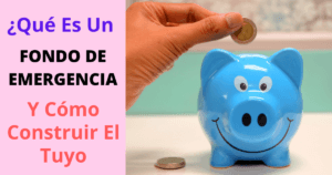 ¿Qué Es Un Fondo De Emergencia Y Cómo Construir El Tuyo?