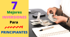 7 Mejores Inversiones Para Principiantes Sin Experiencia