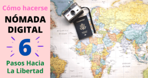 ¿Cómo Hacerse Nómada Digital?: 6 Pasos Hacia La Libertad