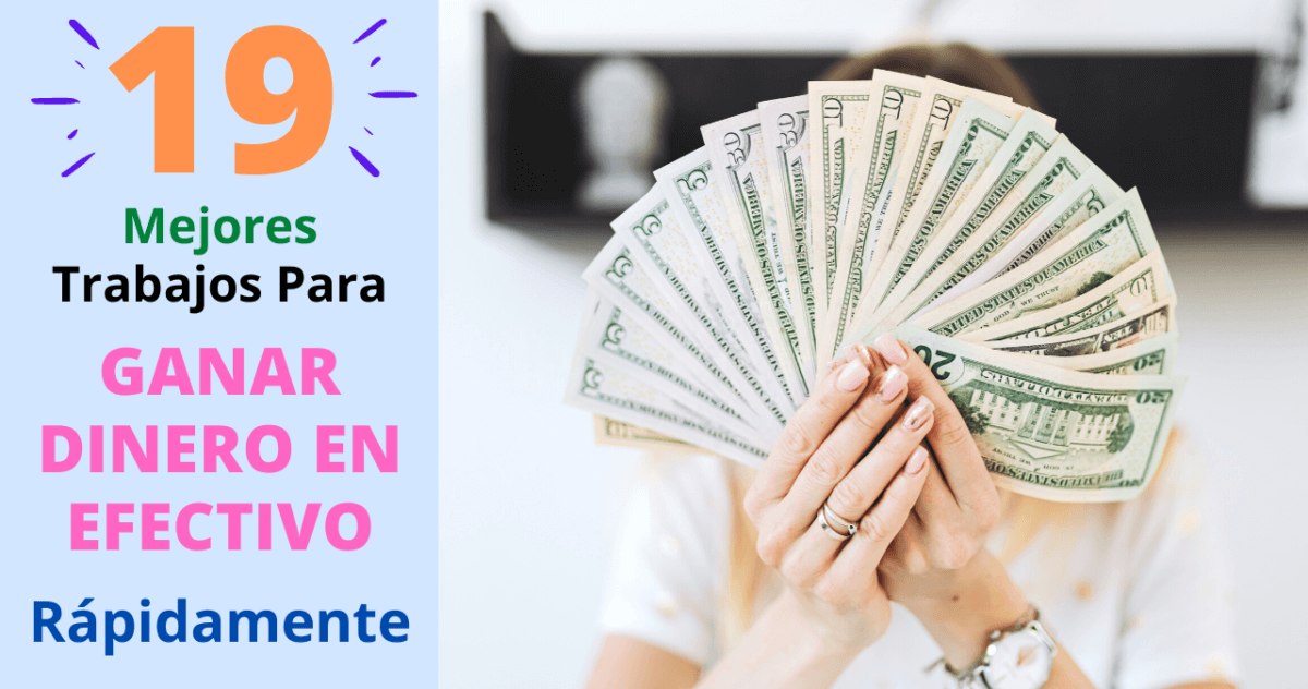 19 Mejores Trabajos Para Ganar Dinero En Efectivo Rápidamente