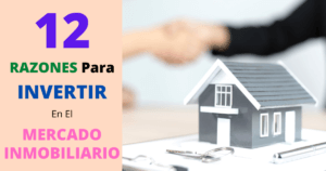 12 Razones Para Invertir en el Mercado Inmobiliario