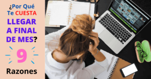 ¿Por Qué Te Cuesta Llegar A Final De Mes?: 9 Razones