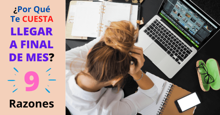 ¿Por Qué Te Cuesta Llegar A Final De Mes?: 9 Razones