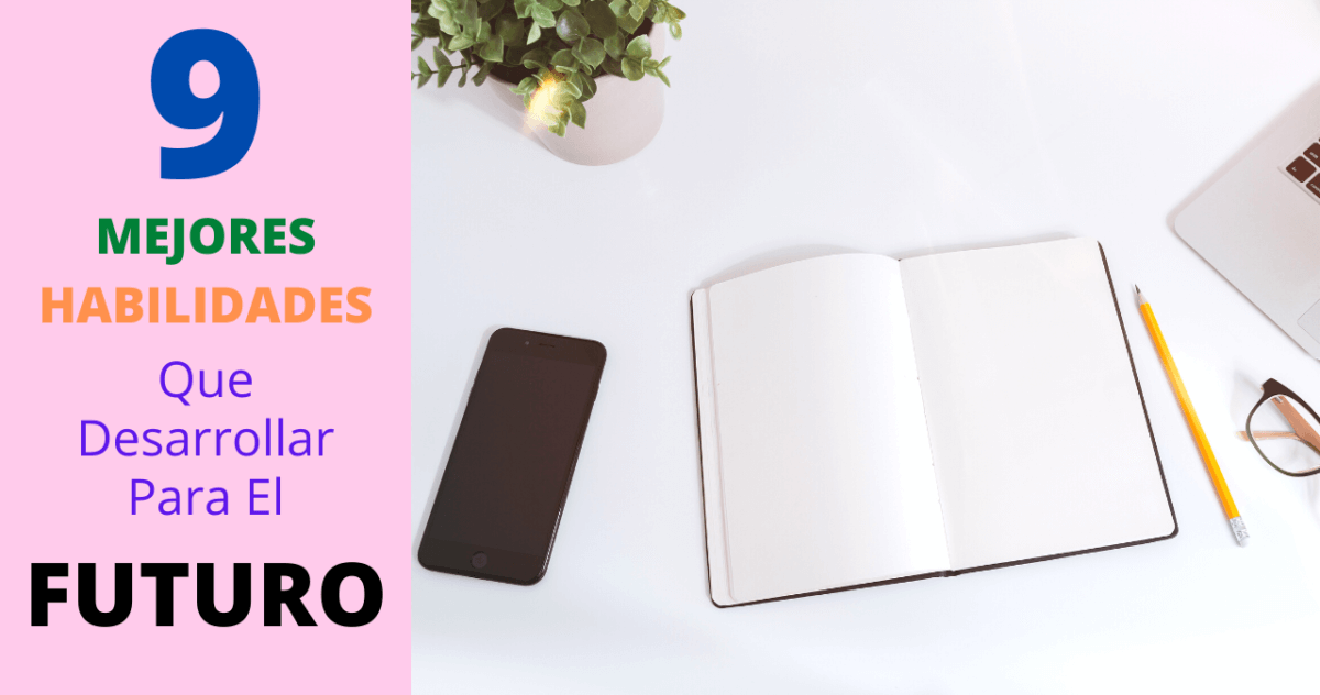 9 Habilidades Que Deberías Desarrollar Para El Futuro