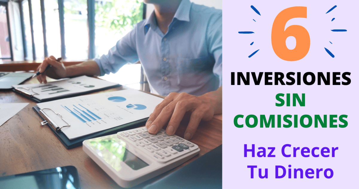 6 Inversiones Sin Comisiones Para Hacer Crecer Tu Dinero