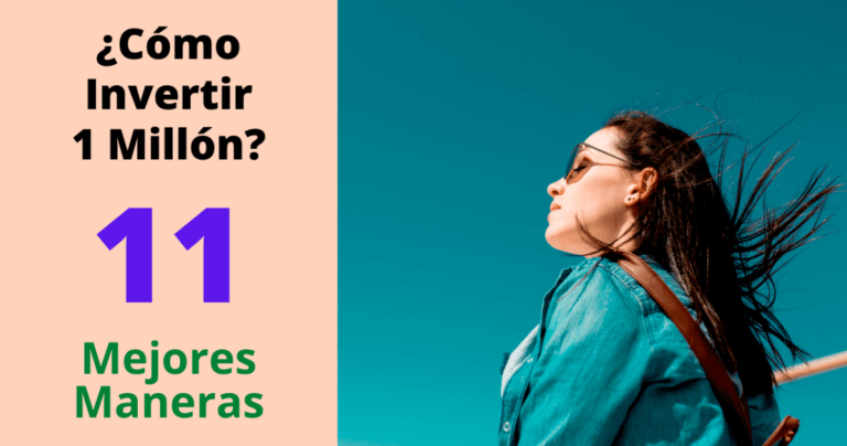 ¿Cómo Invertir 1 Millón?: 11 Mejores Maneras